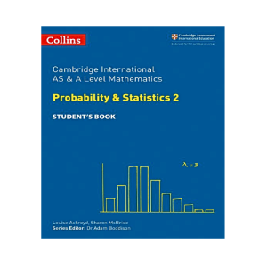 Cambridge International Examinations – Cambridge International AS and A Level Mathematics Statistics 2 Student’s Book